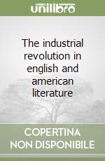 The industrial revolution in english and american literature libro