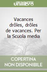 Vacances drôles, drôles de vacances. Per la Scuola media (1)