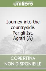 Journey into the countryside. Per gli Ist. Agrari (A)