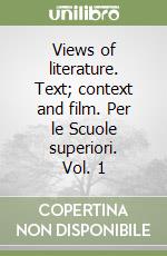Views of literature. Text; context and film. Per le Scuole superiori. Vol. 1 libro