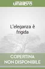 L'eleganza è frigida libro