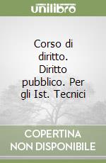 Corso di diritto. Diritto pubblico. Per gli Ist. Tecnici libro