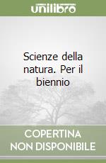 Scienze della natura. Per il biennio libro