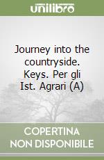 Journey into the countryside. Keys. Per gli Ist. Agrari (A)