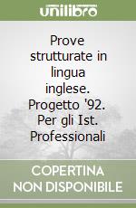 Prove strutturate in lingua inglese. Progetto '92. Per gli Ist. Professionali libro