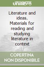 Literature and ideas. Materials for reading and studying literature in context libro