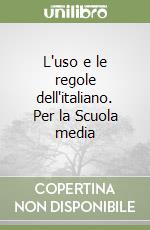 L'uso e le regole dell'italiano. Per la Scuola media libro