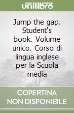 Jump the gap. Student's book. Volume unico. Corso di lingua inglese per la Scuola media libro