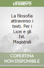 La filosofia attraverso i testi. Per i Licei e gli Ist. Magistrali libro