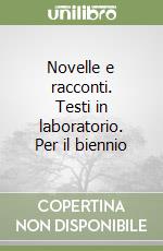 Novelle e racconti. Testi in laboratorio. Per il biennio libro