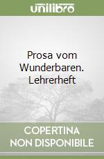 Prosa vom Wunderbaren. Lehrerheft libro