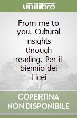 From me to you. Cultural insights through reading. Per il biennio dei Licei libro