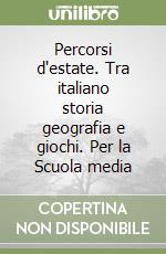 Percorsi d'estate. Tra italiano storia geografia e giochi. Per la Scuola media (1) libro