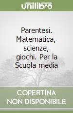 Parentesi. Matematica, scienze, giochi. Per la Scuola media (2) libro