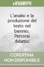 L'analisi e la produzione del testo nel biennio. Percorsi didattici libro