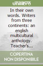 In their own words. Writers from three continents: an english multicultural anthology. Teacher's guide. Per il triennio