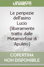 Le peripezie dell'asino Lucio (liberamente tratto dalle Metamorfosi di Apuleio) libro