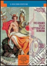 Tre grandi della letteratura romana: Virgilio, Cesare, Cicerone. Per la 1ª classe del Liceo classico libro