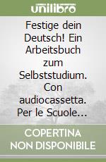 Festige dein Deutsch! Ein Arbeitsbuch zum Selbststudium. Con audiocassetta. Per le Scuole superiori libro