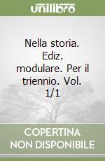 Nella storia. Ediz. modulare. Per il triennio. Vol. 1/1 libro