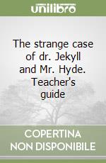 The strange case of dr. Jekyll and Mr. Hyde. Teacher's guide libro