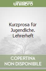 Kurzprosa für Jugendliche. Lehrerheft libro