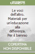 Le voci dell'altro. Materiali per un'educazione alla differenza. Per il biennio libro