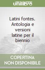 Latini fontes. Antologia e versioni latine per il biennio libro