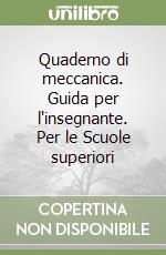 Quaderno di meccanica. Guida per l'insegnante. Per le Scuole superiori