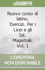 Nuovo corso di latino. Esercizi. Per i Licei e gli Ist. Magistrali. Vol. 1 libro