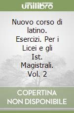 Nuovo corso di latino. Esercizi. Per i Licei e gli Ist. Magistrali. Vol. 2 libro