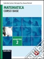 Matematica. Corso base geometria. Per le Scuole superiori. Con espansione online libro