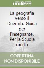 La geografia verso il Duemila. Guida per l'insegnante. Per la Scuola media libro