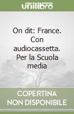 On dit: France. Con audiocassetta. Per la Scuola media