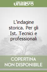 L'indagine storica. Per gli Ist. Tecnici e professionali (1) libro