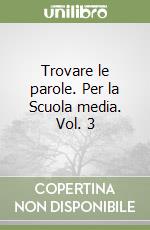 Trovare le parole. Per la Scuola media. Vol. 3 libro