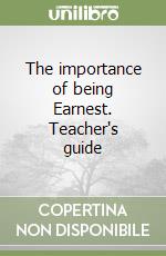 The importance of being Earnest. Teacher's guide libro