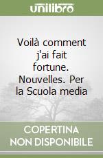 Voilà comment j'ai fait fortune. Nouvelles. Per la Scuola media libro