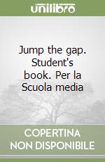 Jump the gap. Student's book. Per la Scuola media (1) libro