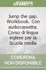 Jump the gap. Workbook. Con audiocassetta. Corso di lingua inglese per la Scuola media (2) libro