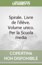 Spirale. Livre de l'élève. Volume unico. Per la Scuola media libro