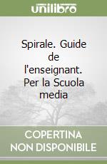 Spirale. Guide de l'enseignant. Per la Scuola media libro