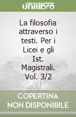 La filosofia attraverso i testi. Per i Licei e gli Ist. Magistrali. Vol. 3/2 libro