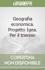 Geografia economica. Progetto Igea. Per il triennio (1)