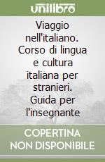 Viaggio nell'italiano. Corso di lingua e cultura italiana per stranieri. Guida per l'insegnante libro