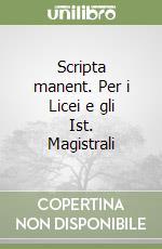 Scripta manent. Per i Licei e gli Ist. Magistrali libro