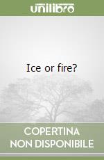 Ice or fire? libro