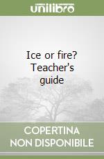 Ice or fire? Teacher's guide libro