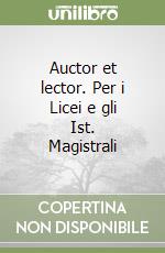 Auctor et lector. Per i Licei e gli Ist. Magistrali libro