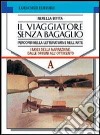 Il viaggiatore senza bagaglio. Per le Scuole superiori libro